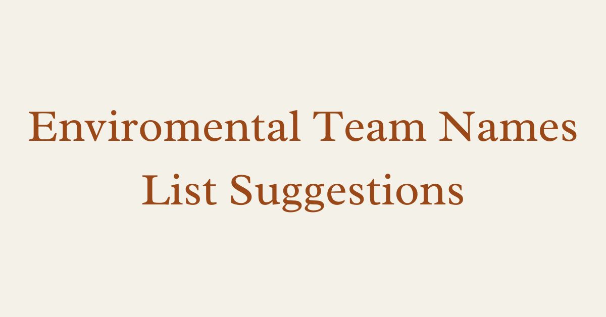 Enviromental Team Names List Suggestions