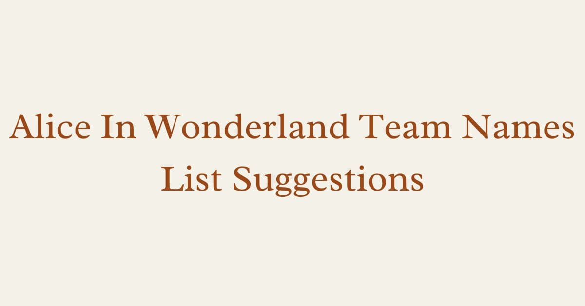 Alice In Wonderland Team Names List Suggestions