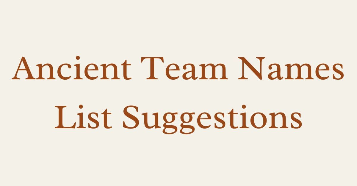 Ancient Team Names List Suggestions