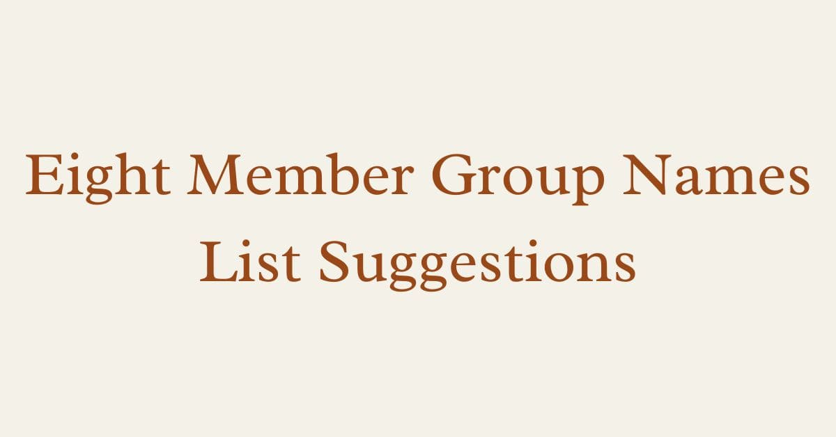 Eight Member Group Names List Suggestions